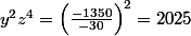 y^{2}z^{4}=\left(\frac{-1350}{-30} \right)^{2}=2025